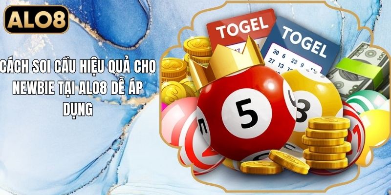 Cách Soi Cầu Hiệu Quả Cho Người Mới Tại Alo8 Dễ Áp Dụng