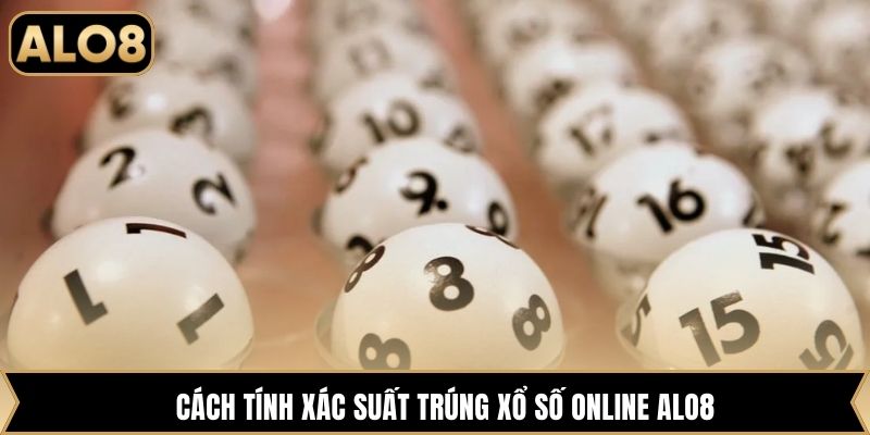Cách tính xác suất trúng xổ số online Alo8