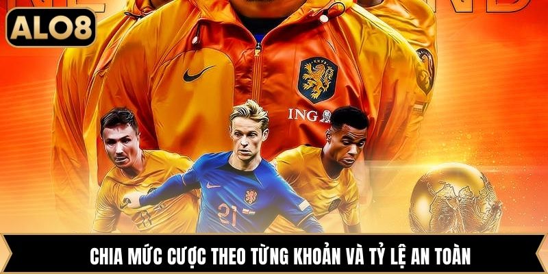 Chia mức cược theo từng khoản và tỷ lệ an toàn