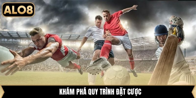 Khám phá quy trình đặt cược