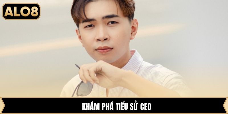 Khám phá tiểu sử CEO