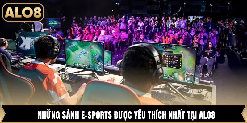 Những sảnh E-sports được yêu thích nhất tại Alo8