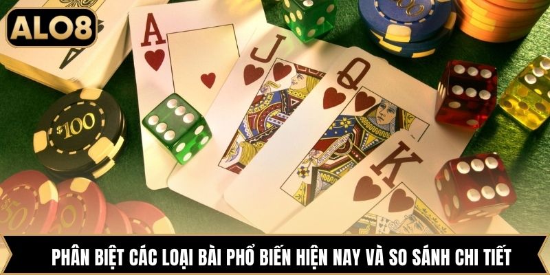 Phân biệt các loại bài phổ biến hiện nay và so sánh chi tiết