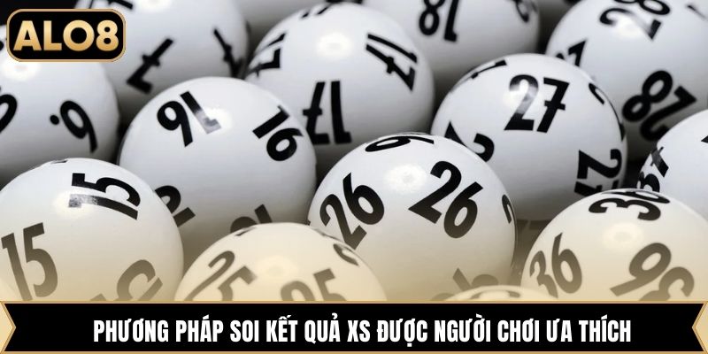 Phương pháp soi kết quả XS được người chơi ưa thích