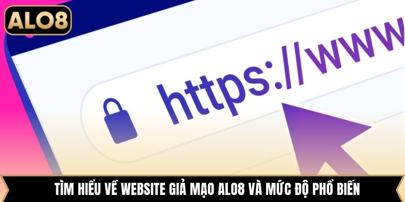 Tìm hiểu về website giả mạo Alo8 và mức độ phổ biến