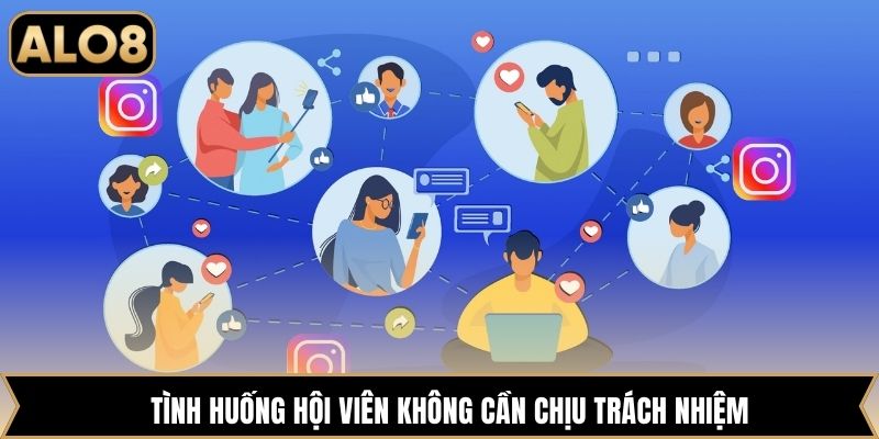 Tình huống hội viên không cần chịu trách nhiệm