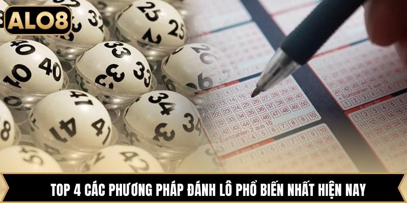 Top 4 các phương pháp đánh lô phổ biến nhất hiện nay