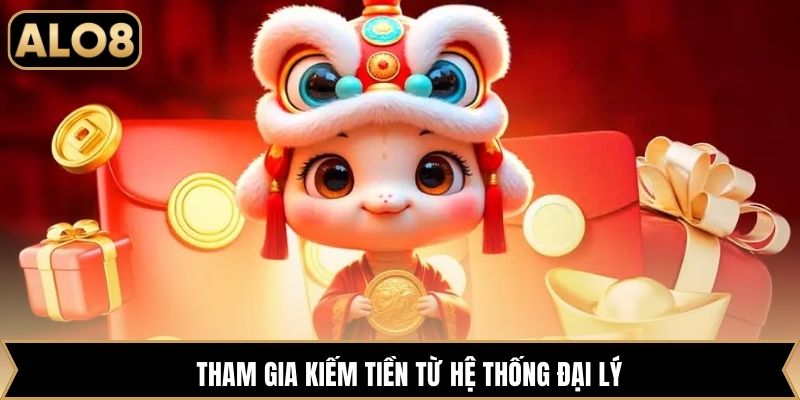Tham gia kiếm tiền từ hệ thống đại lý